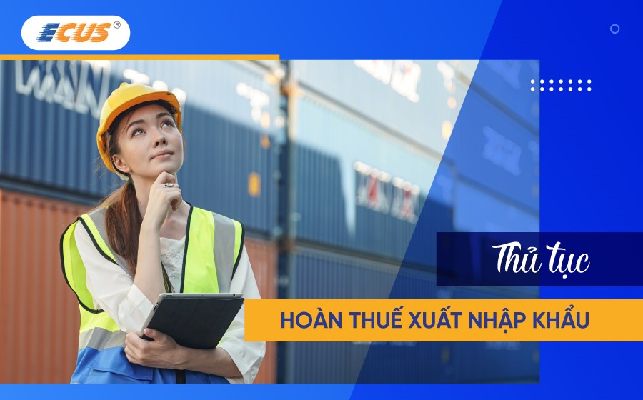 Hồ sơ hoàn thuế xuất nhập khẩu