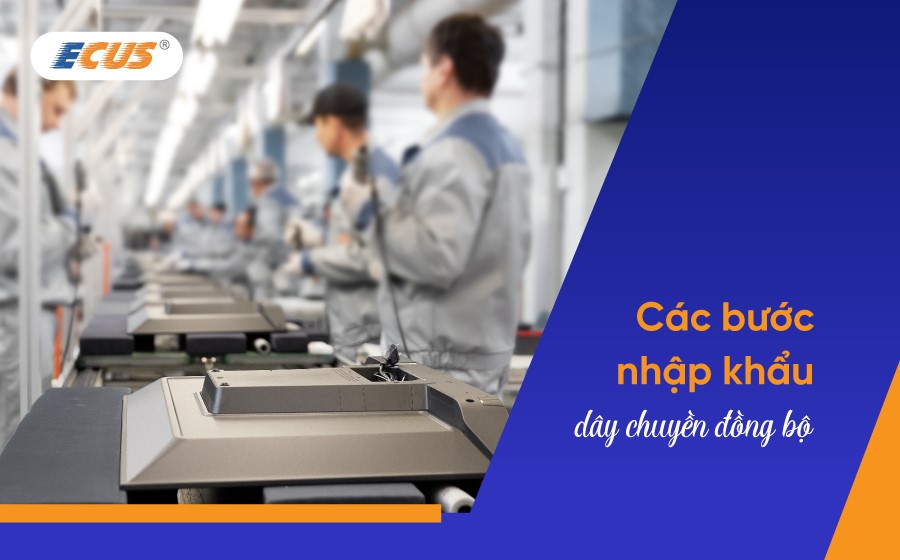 Nhập khẩu dây chuyền đồng bộ