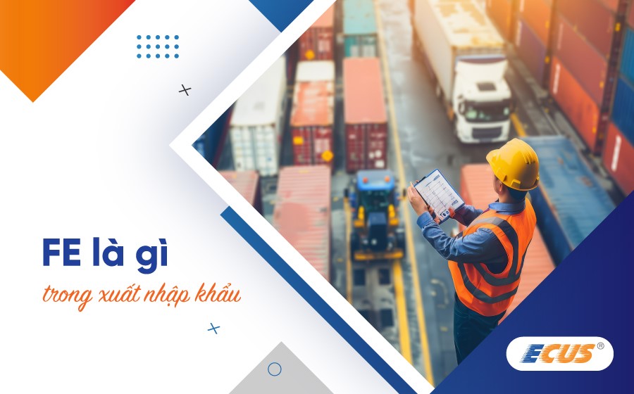 Thuật ngữ FE trong xuất nhập khẩu