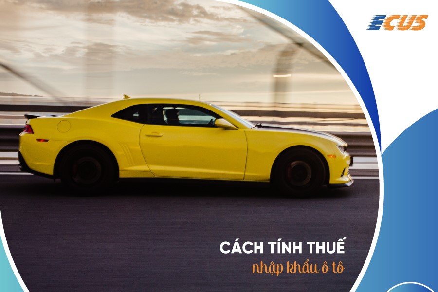 Cách tính thuế nhập khẩu ô tô