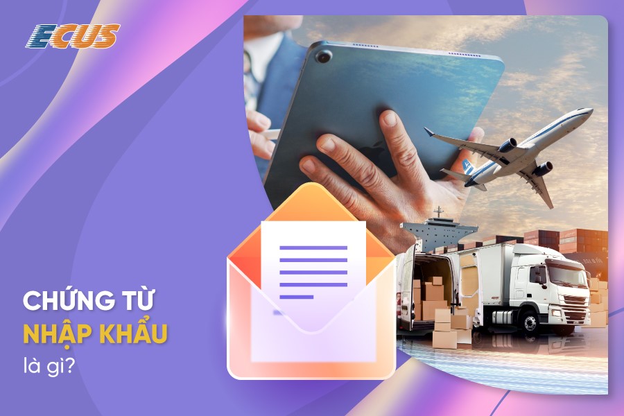 Chứng từ xuất nhập khẩu 2025 gồm những gì?