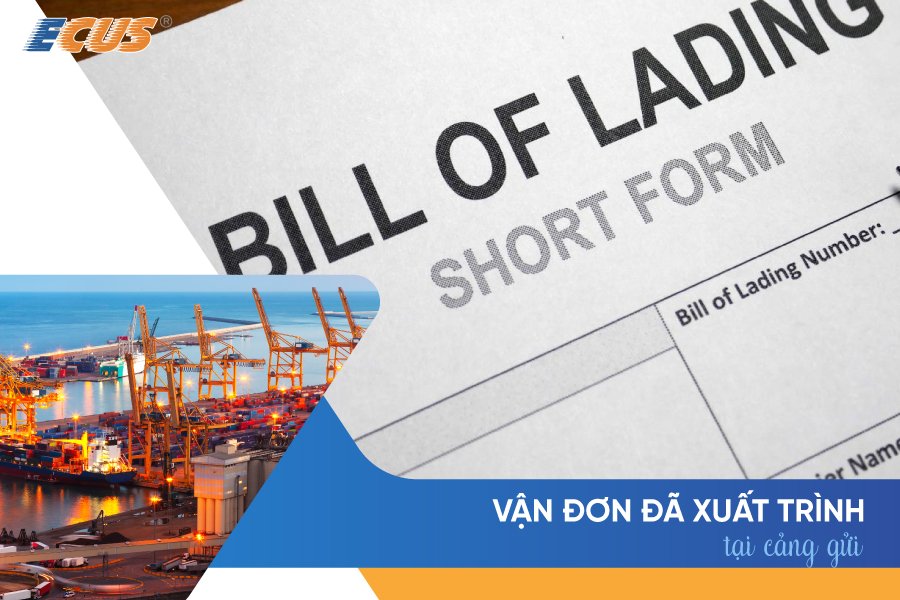 Tìm hiểu về vận đơn đã xuất trình tại cảng gửi