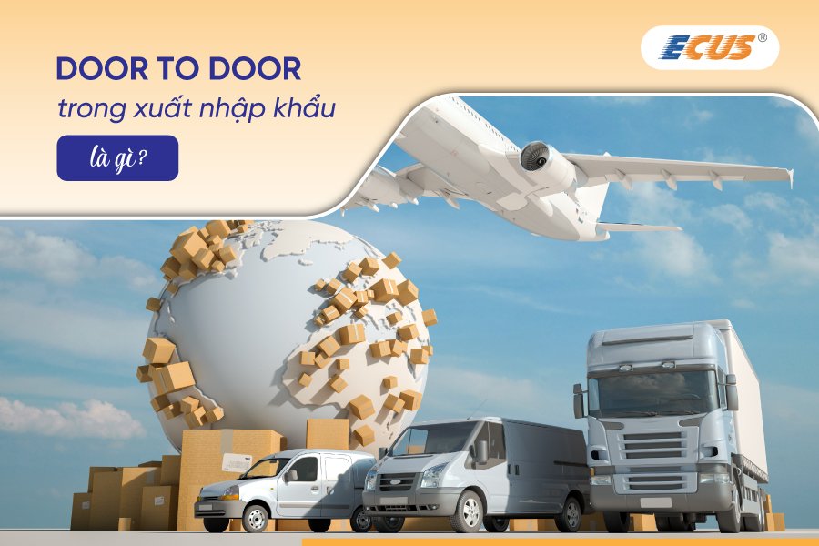 Door to door trong là 1 hình thức vận chuyển hàng hóa
