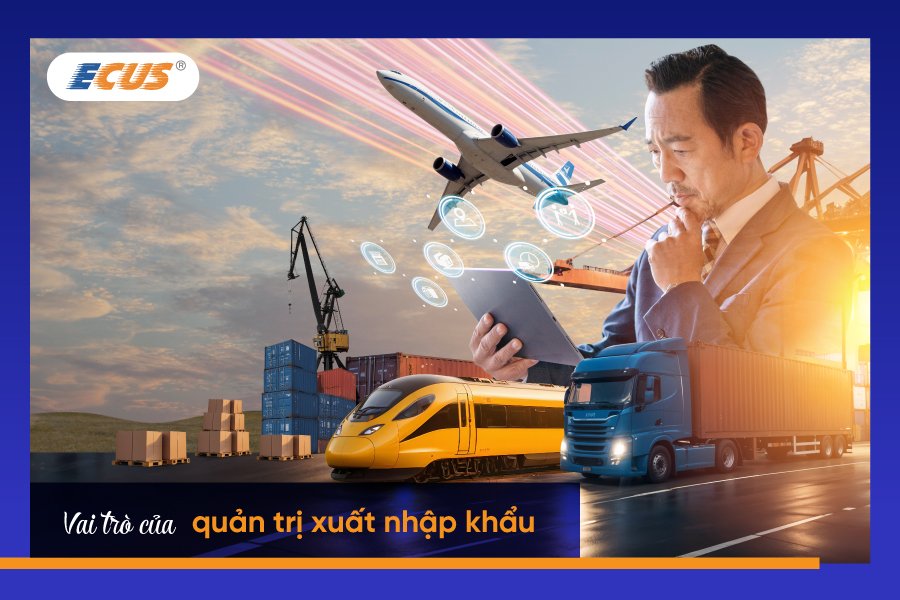 Vai trò của quản trị xuất nhập khẩu